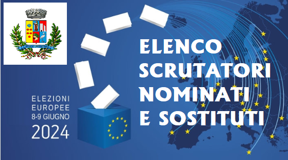 ELEZIONI EUROPEE DEL 8 E 9 GIUGNO 2024 - ELENCO SCRUTATORI